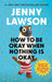 HOW TO BE OKAY WHEN NOTHING IS OKAY
