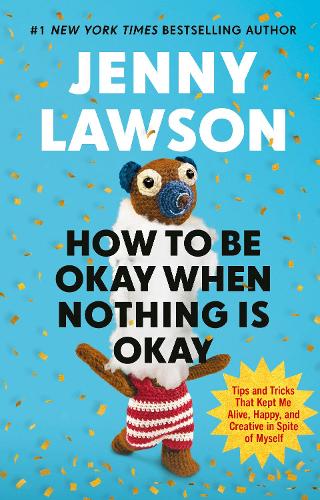 HOW TO BE OKAY WHEN NOTHING IS OKAY