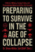 Preparing to Survive in the Age of Collapse