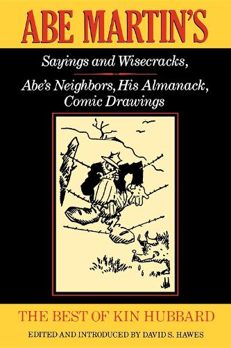The Best of Kin Hubbard: Abe Martin's Sayings and Wisecracks, Abe's Neighbors, His Almanack, Comic Drawings (Wisconsin