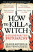 HOW TO KILL A WITCH