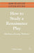 How to Study a Renaissance Play