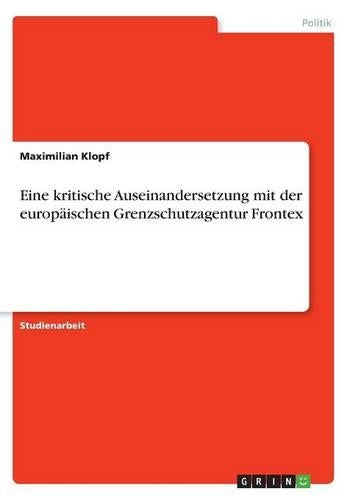 Eine kritische Auseinandersetzung mit der europäischen Grenzschutzagentur Frontex
