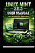 Linux Mint 22.3 User Manual For Beginners and Pros
