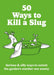 50 Ways to Kill a Slug