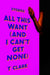 All This Want (and I Can't Get None)