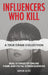 Influencers Who Kill: A True Crime Collection