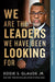 We Are the Leaders We Have Been Looking For