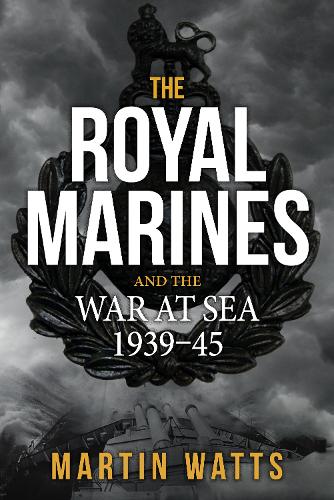 The Royal Marines and the War at Sea 1939-45
