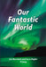 Our Fantastic World