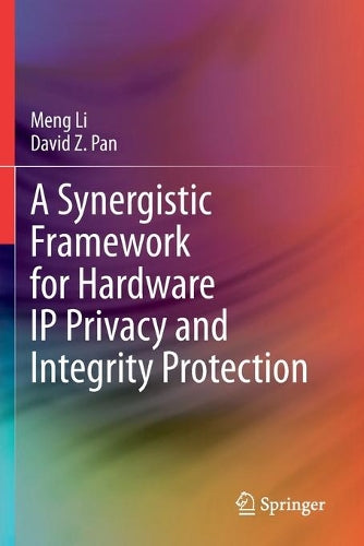A Synergistic Framework for Hardware IP Privacy and Integrity Protection