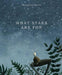 What Stars Are For