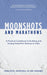 Moonshots and Marathons