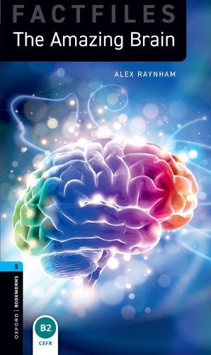 Oxford Bookworms Library Factfiles: Level 5: The Amazing Brain