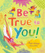 Be True to You!
