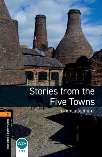 Oxford Bookworms Library: Level 2:: Stories from the Five Towns: Level 2: 700-Word Vocabulary (Oxford Bookworms ELT