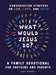 What Would Jesus Do? A Family Devotional for Preteens and Parents