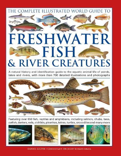 The Complete Illustrated World Guide to Freshwater Fish and River Creatures