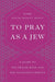 To Pray as a Jew