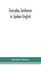 Everyday sentences in spoken English, in phonetic transcription with intonation marks (For the use of Foreign Students