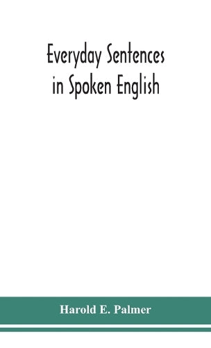 Everyday sentences in spoken English, in phonetic transcription with intonation marks (For the use of Foreign Students