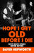 Hope I Get Old Before I Die