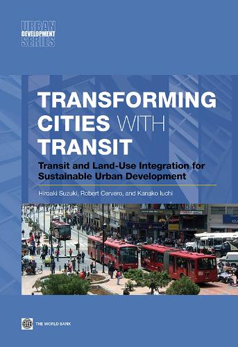 Transforming Cities with Transit: Transit and Land-Use Integration for Sustainable Urban Development (Urban Development Series