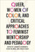 Queer, Women of Color, and Critical Approaches to Feminist Mentorship and Pedagogy