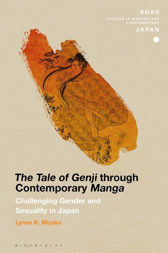 Tale of Genji through Contemporary Manga, The: Challenging Gender and Sexuality in Japan (SOAS Studies in Modern and Contemporary Japan