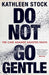 Do Not Go Gentle
