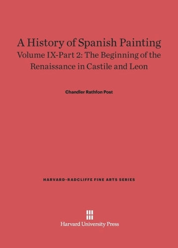 A History of Spanish Painting, Volume IX: The Beginning of the Renaissance in Castile and Leon, Part 2