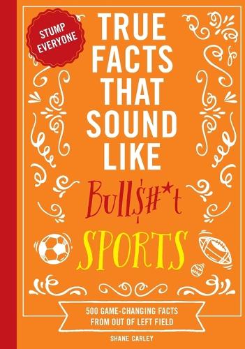 True Facts That Sound Like Bull$#*t: Sports