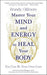 Master Your Mind and Energy to Heal Your Body