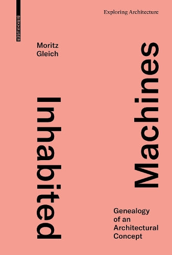 Inhabited Machines: Genealogy of an Architectural Concept (Exploring Architecture