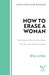 How to Erase a Woman