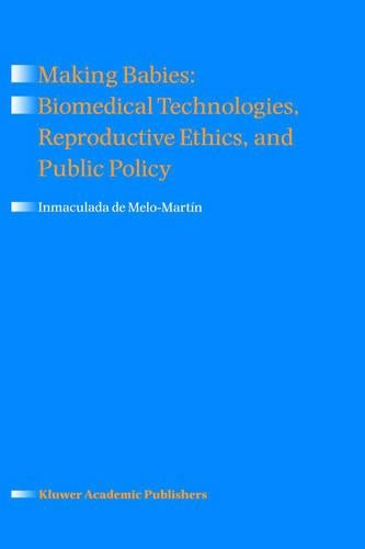 Making Babies: Biomedical Technologies, Reproductive Ethics, and Public Policy