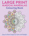 Large Print Magical Mandalas Colouring Book