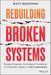 Rebuilding Broken Systems