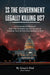 Is the Government Legally Killing Us?
