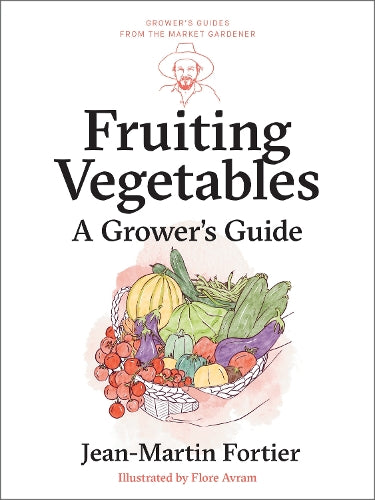 Fruiting Vegetables: A Grower's Guide: 5 (Grower's Guides from the Market Gardener, 5