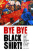 Bye Bye Blackshirt