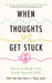 When Thoughts Get Stuck