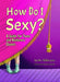 How Do I Sexy?