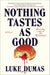 Nothing Tastes as Good