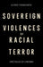 Sovereign Violences of Racial Terror