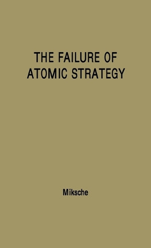 The Failure of Atomic Strategy and a New Proposal for the Defence of the West (Praeger Security International