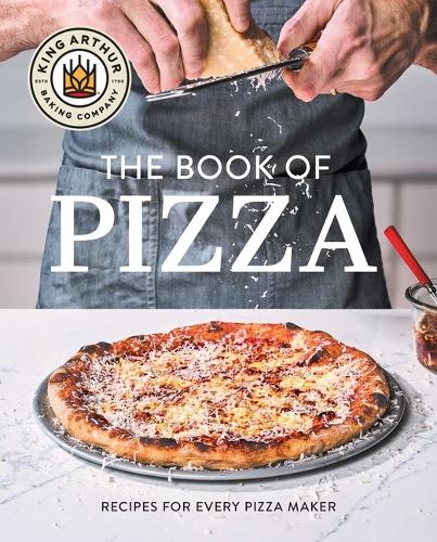 King Arthur Baking Company's Book of Pizza