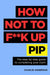 How Not to F**K Up PIP