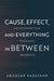 Cause, Effect, and Everything in Between