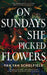 On Sundays She Picked Flowers